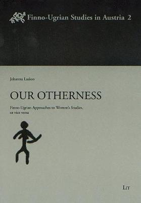 Our Otherness: Finno-Ugrian Approaches to Women's Studies, or Vice Versa (Paperback)