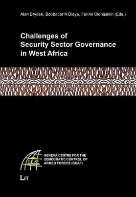 Challenges of Security Sector Governance in West Africa - Geneva Centre for the Democratic Control of Armed Forces (DCAF) (Paperback)
