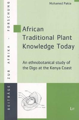 African Traditional Plant Knowledge Today: An Ethnobotanical Study of the Digo at the Kenya Coast (Paperback)