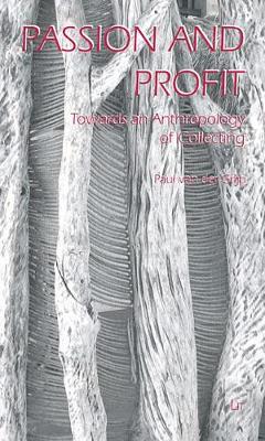 Passion and Profit: Towards an Anthropology of Collecting - Comparative Anthropological Studies in Society, Cosmology and Politics No. 3 (Paperback)