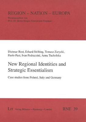 New Regional Identities and Strategic Essentialism: Case Studies from Poland, Italy and Germany - Region Nation - Europa No. 39 (Paperback)