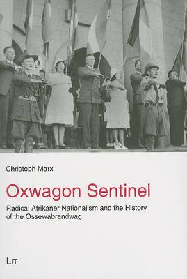 Oxwagon Sentinel: Radical Afrikaner Nationalism and the History of the Ossewabrandwag - Geschichte: Forschung und Wissenschaft No. 22 (Paperback)