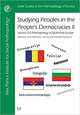 Studying Peoples in the People's Democracies II: Socialist Era Anthropology in South-East Europe - Halle Studies in the Anthropology of Eurasia No. 17 (Paperback)