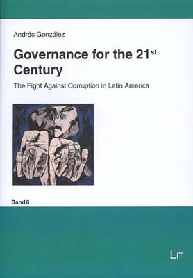 Governance for the 21st Century: The Fight Against Corruption in Latin America - Fragen Politischer Ordnung in Einer Globalisierten Welt No. 6 (Paperback)