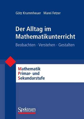 Der Alltag Im Mathematikunterricht: Beobachten - Verstehen - Gestalten - Mathematik Primarstufe Und Sekundarstufe I + II (Paperback)