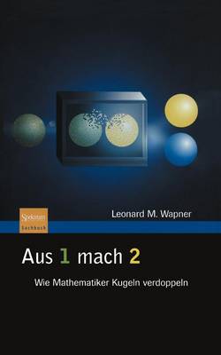 Aus 1 Mach 2: Wie Mathematiker Kugeln Verdoppeln (Hardback)
