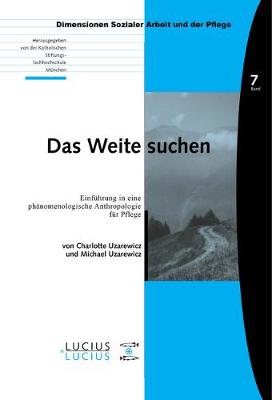 Das Weite Suchen: Einf hrung in Eine Ph nomenologische Anthropologie F r Pflege - Bildung - Soziale Arbeit - Gesundheit 07 (Paperback)