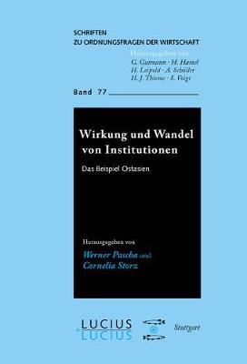 Wirkung Und Wandel Von Institutionen: Das Beispiel Ostasien - Schriften Zu Ordnungsfragen der Wirtschaft 77 (Paperback)