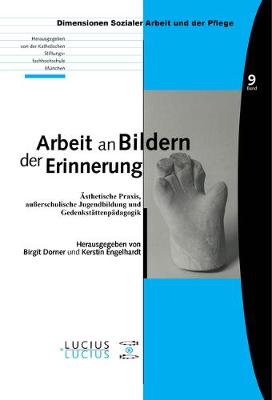 Arbeit an Bildern Der Erinnerung: sthetische Praxis, Au erschulische Jugendbildung Und Gedenkst ttenp dagogik - Bildung - Soziale Arbeit - Gesundheit 09 (Paperback)