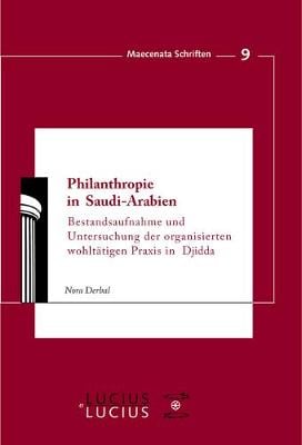 Philanthropie in Saudi-Arabien: Bestandsaufnahme Und Untersuchung Der Organisierten Wohlt tigen Praxis in Djidda - Maecenata Schriften 9 (Paperback)