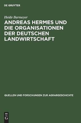 Andreas Hermes und die Organisationen der deutschen Landwirtschaft - Quellen Und Forschungen Zur Agrargeschichte 24 (Hardback)