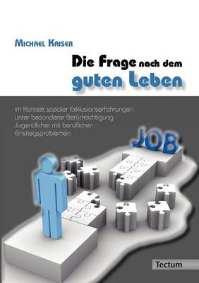Die Frage Nach Dem Guten Leben Im Kontext Sozialer Exklusionserfahrungen Unter Besonderer Ber Cksichtigung Jugendlicher Mit Beruflichen Einstiegsproblemen (Paperback)
