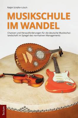Musikschule Im Wandel: Chancen Und Herausforderungen Fur Die Deutsche Musikschullandschaft Im Spiegel Des Normativen Managements (Hardback)