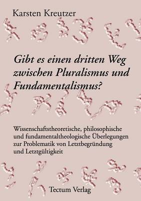 Gibt Es Einen Dritten Weg Zwischen Pluralismus Und Fundamentalismus? (Paperback)