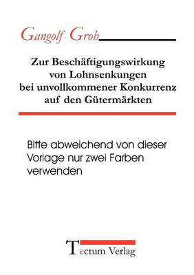 Zur Besch Ftigungswirkung Von Lohnsenkungen Bei Unvollkommener Konkurrenz Auf Den G Term Rkten (Paperback)