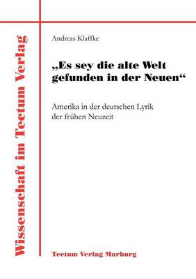 "Es Sey Die Alte Welt Gefunden in Der Neuen" (Paperback)