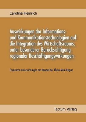 Auswirkungen Der Informations Und Kommunikationstechnologien Auf Die Integration Des Wirtschaftsraums, Unter Besonderer Ber Cksichtigung Regionaler Besch Ftigungswirkungen (Paperback)