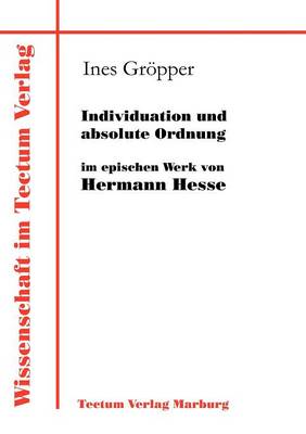Individuation Und Absolute Ordnung Im Epischen Werk Von Hermann Hesse (Paperback)