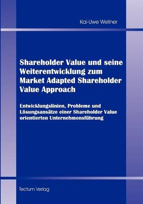 Shareholder Value Und Seine Weiterentwicklung Zum Market Adapted Shareholder Value Approach (Paperback)