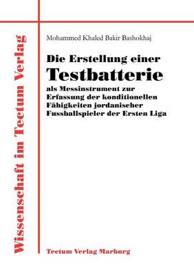 Die Erstellung Einer Testbatterie ALS Messinstrument Zur Erfassung Der Konditionellen F Higkeiten Jordanischer Fussballspieler Der Ersten Liga (Paperback)