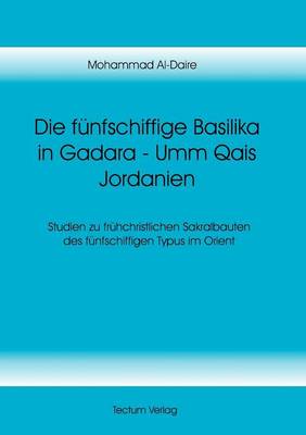 Die F Nfschiffige Basilika in Gadara - Umm Qais Jordanien (Paperback)