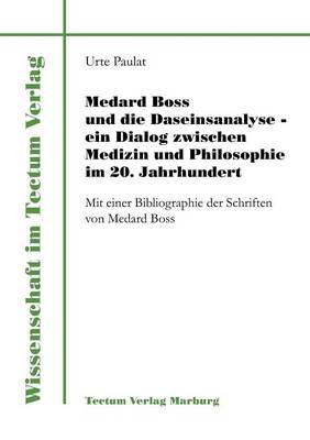 Medard Boss Und Die Daseinsanalyse - Ein Dialog Zwischen Medizin Und Philosophie Im 20. Jahrhundert (Paperback)