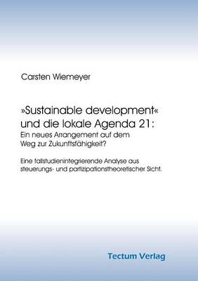 Sustainable Development Und Die Lokale Agenda 21: Ein Neues Arrangement Auf Dem Weg Zur Zukunftsf Higkeit? (Paperback)