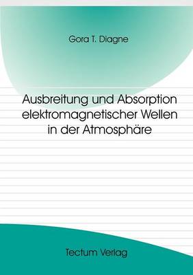 Ausbreitung Und Absorption Elektromagnetischer Wellen in Der Atmosph Re (Paperback)