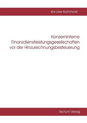 Konzerninterne Finanzdienstleistungsgesellschaften VOR Der Hinzurechnungsbesteuerung (Paperback)