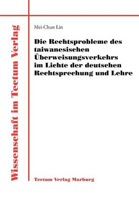 Die Rechtsprobleme Des Taiwanesischen Berweisungsverkehrs Im Lichte Der Deutschen Rechtsprechung Und Lehre (Paperback)
