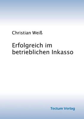 Erfolgreich Im Betrieblichen Inkasso (Paperback)