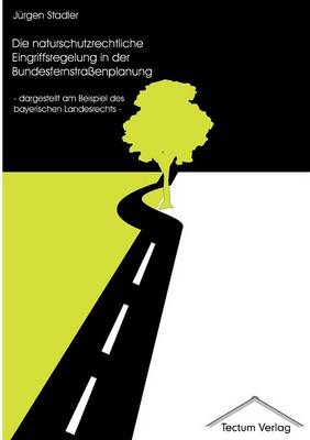 Die Naturschutzrechtliche Eingriffsregelung in Der Bundesfernstra Enplanung (Paperback)