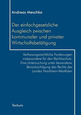 Der Einfachgesetzliche Ausgleich Zwischen Kommunaler Und Privater Wirtschaftsbet Tigung (Paperback)