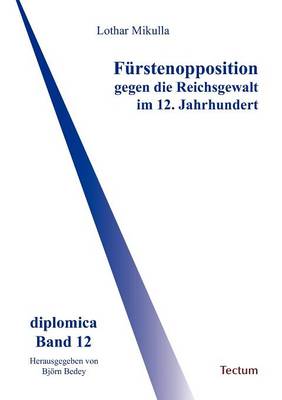 F Rstenopposition Gegen Die Reichsgewalt Im 12. Jahrhundert (Paperback)