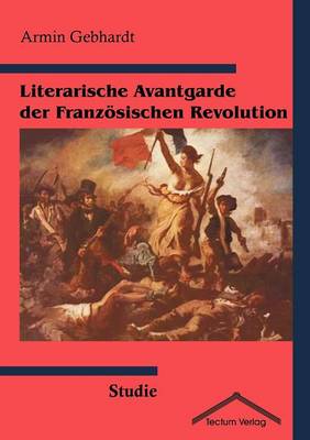 Literarische Avantgarde Der Franz Sischen Revolution (Paperback)