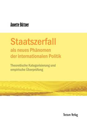 Staatszerfall ALS Neues PH Nomen Der Internationalen Politik (Paperback)
