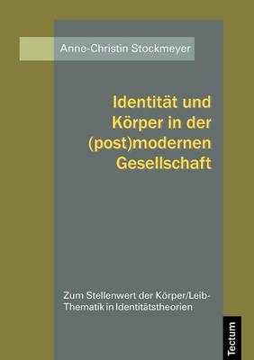 Identit T Und K Rper in Der (Post)Modernen Gesellschaft (Paperback)