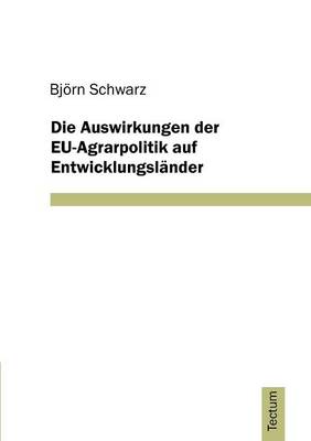Die Auswirkungen Der Eu-Agrarpolitik Auf Entwicklungsl nder (Paperback)