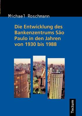 Die Entwicklung Des Bankenzentrums S O Paulo in Den Jahren Von 1930 Bis 1988 (Paperback)