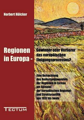 Regionen in Europa - Gewinner Oder Verlierer Des Europ Ischen Einigungsprozesses? (Paperback)