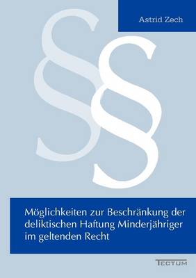 M Glichkeiten Zur Beschr Nkung Der Deliktischen Haftung Minderj Hriger Im Geltenden Recht (Paperback)