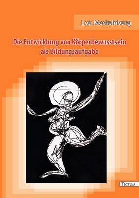 Die Entwicklung Von K Rperbewusstsein ALS Bildungsaufgabe (Paperback)