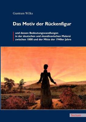 Das Motiv Der R Ckenfigur Und Dessen Bedeutungswandlungen in Der Deutschen Und Skandinavischen Malerei Zwischen 1800 Und Der Mitte Der 1940er Jahre (Paperback)