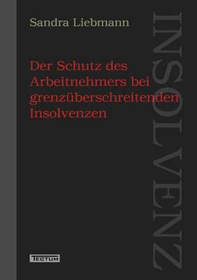 Der Schutz Des Arbeitnehmers Bei Grenz Berschreitenden Insolvenzen (Paperback)