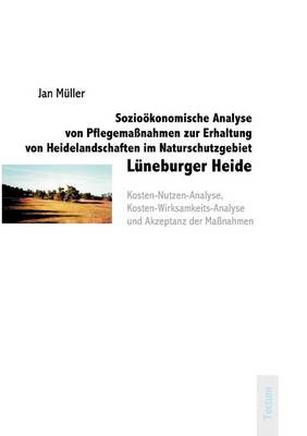 Sozio Konomische Analyse Von Pflegema Nahmen Zur Erhaltung Von Heidelandschaften Im Naturschutzgebiet L Neburger Heide (Paperback)
