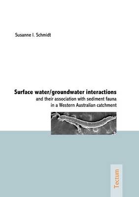 Surface Water/groundwater Interactions and Their Association with Sediment Fauna in a Western Australian Catchment (Paperback)