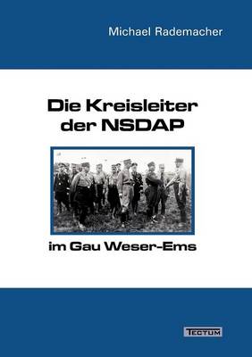 Die Kreisleiter Der Nsdap Im Gau Weser-EMS (Paperback)