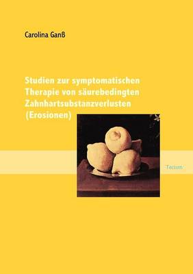 Studien Zur Symptomatischen Therapie Von S Urebedingten Zahnhartsubstanzverlusten (Erosionen) (Paperback)