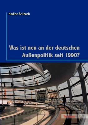 Was Ist Neu an Der Deutschen Au enpolitik Seit 1990? (Paperback)