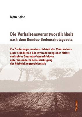 Die Verhaltensverantwortlichkeit Nach Dem Bundes-Bodenschutzgesetz (Paperback)